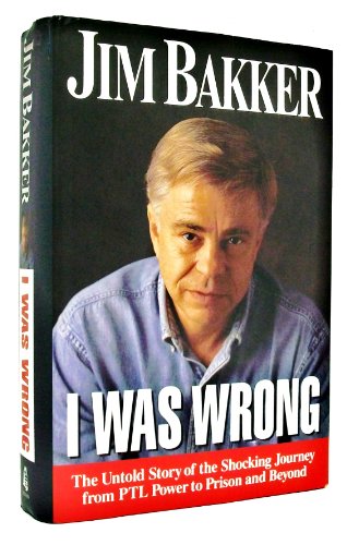 Imagen de archivo de I Was Wrong: The Untold Story of the Shocking Journey from Ptl Power to Prison and Beyond a la venta por Gulf Coast Books