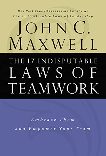 Imagen de archivo de The 17 Indisputable Laws of Teamwork: Embrace Them and Empower Your Team a la venta por Dream Books Co.