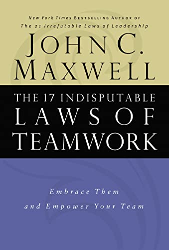 Stock image for The 17 Indisputable Laws of Teamwork: Embrace Them and Empower Your Team for sale by SecondSale