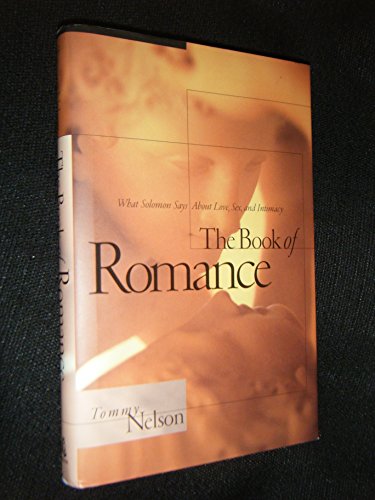 Imagen de archivo de The Book of Romance : What Solomon Says about Love, Sex and Intimacy a la venta por Top Notch Books
