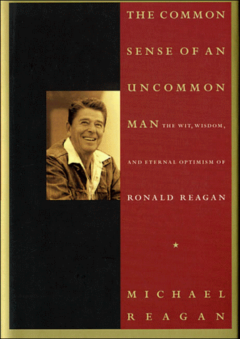 Imagen de archivo de The Common Sense of an Uncommon Man: The Wit, Wisdom, and Eternal Optimism of Ronald Reagan a la venta por Wonder Book