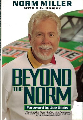 Imagen de archivo de Beyond the Norm: The Amazing Story of a Traveling Salesman Who Went the Extra Mile to Become Chairman of Interstate Batteries a la venta por SecondSale