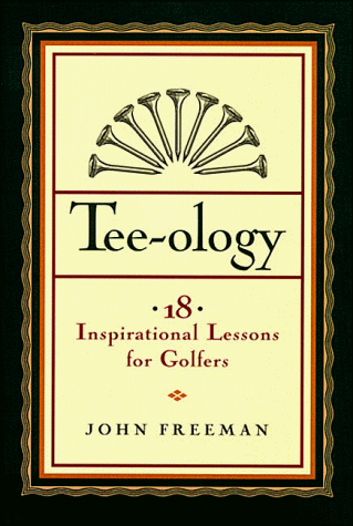 Tee-Ology: 18 Inspirational Lessons for Golfers (9780785276777) by Freeman, John