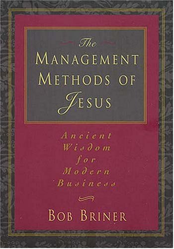 Beispielbild fr The Management Methods of Jesus: Ancient Wisdom for Modern Business zum Verkauf von ThriftBooks-Atlanta