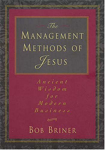 Stock image for The Management Methods Of Jesus Ancient Wisdom For Modern Business for sale by SecondSale