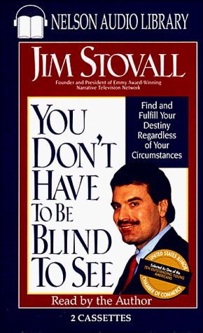 You Don't Have to Be Blind to See: Find and Fulfill Your Destiny Regardless of Your Circumstances (9780785276852) by Stovall, Jim