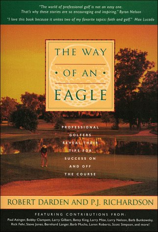 Imagen de archivo de The Way of an Eagle : Professional Golfers Reveal Their Tips for Success on and off the Course a la venta por Better World Books