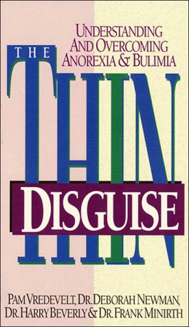 The Thin Disguise: Understanding and Overcoming Anorexia & Bulimia (9780785277163) by Newman, Deborah; Beverly, Harry; Minirth, Frank; Vredevelt, Pam