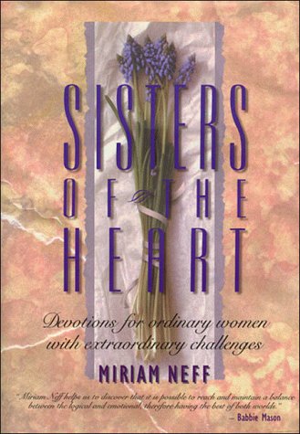 Sisters of the Heart: Devotions for Ordinary Women With Extraordinary Challenges - Neff, Miriam