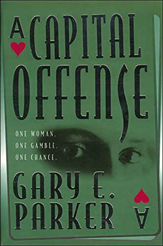 A Capital Offense : One Woman, One Gamble, One Chance - Gary E. Parker