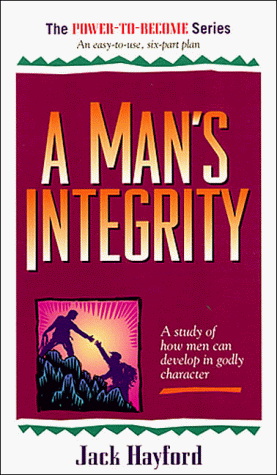 Man's Integrity (Power to Become) - Jack W. Hayford