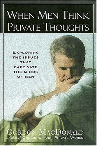 Stock image for When Men Think Private Thoughts: Exploring the Issues That Captivate the Minds of Men for sale by Orion Tech