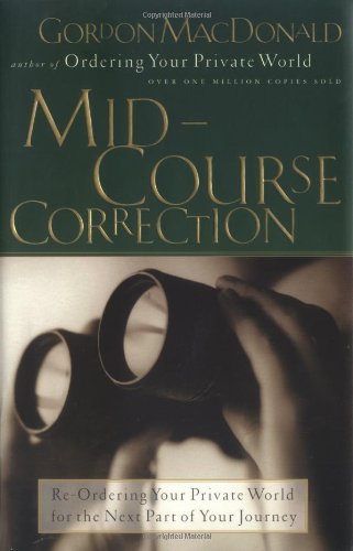 Mid-Course Correction: Re-Ordering Your Private World for the Second Half of Life (9780785278412) by MacDonald, Gordon