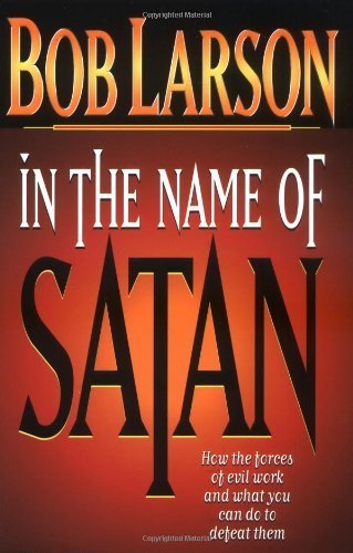 Stock image for In The Name Of Satan: How The Forces Of Evil Work And What You Can Do To Defeat Them for sale by Once Upon A Time Books