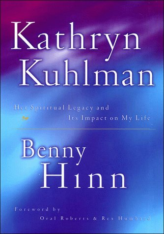 KATHRYN KUHLMAN: HER SPIRITUAL LEGACY AND ITS IMPACT ON MY LIFE