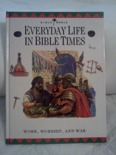 Imagen de archivo de Everyday Life in Bible Times: Work, Worship, and War a la venta por 2Vbooks