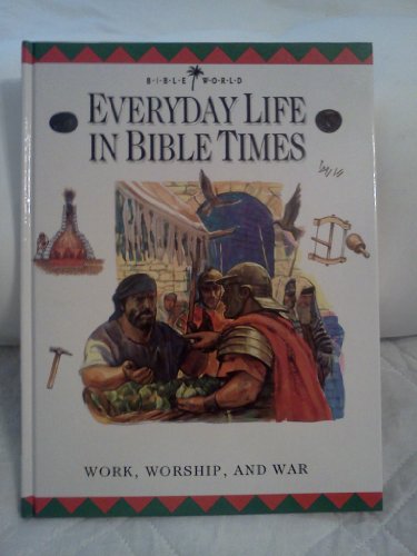 Stock image for Everyday Life in Bible Times: Work, Worship, and War for sale by ThriftBooks-Atlanta