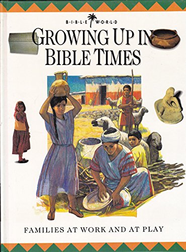 Stock image for Growing Up in Bible Times: Families at Work and at Play for sale by ThriftBooks-Dallas