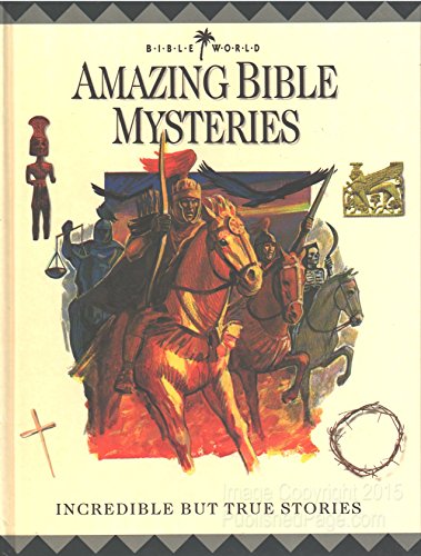 

Amazing Bible Mysteries: Incredible But True Stories
