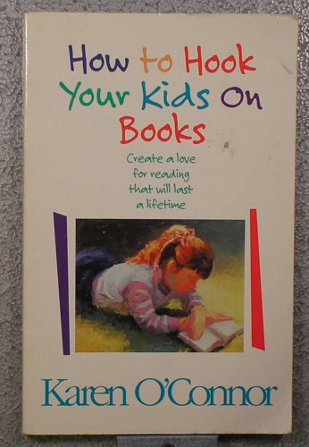 Imagen de archivo de How to Hook Your Kids on Books: Create a Love for Reading That Will Last a Lifetime a la venta por SecondSale