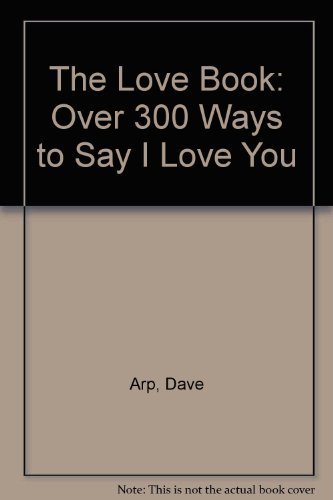Imagen de archivo de The Love Book : Over 300 Ways to Say "I Love You" a la venta por Better World Books
