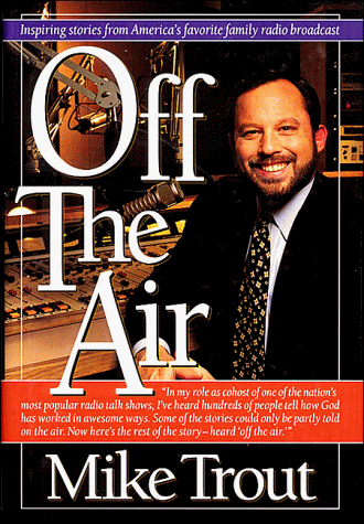 Off the Air: Inspiring Stories from America's Favorite Family Radio Broadcast (9780785280255) by Trout, Mike