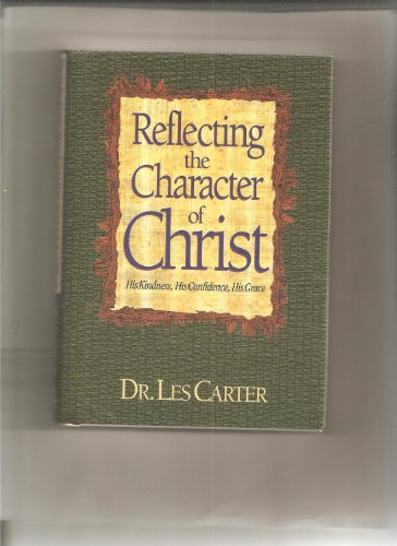 Beispielbild fr Reflecting the Character of Christ : His Kindness, His Confidence, His Grace zum Verkauf von Better World Books