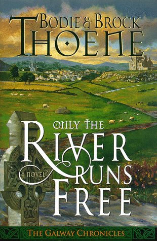 9780785280675: Only the River Runs Free (Galway Chronicles/Bodie Thoene)