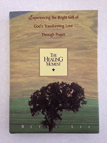 Stock image for The Healing Moment: Experiencing the Bright Gift of God's Transforming Love Through Prayer for sale by Faith In Print