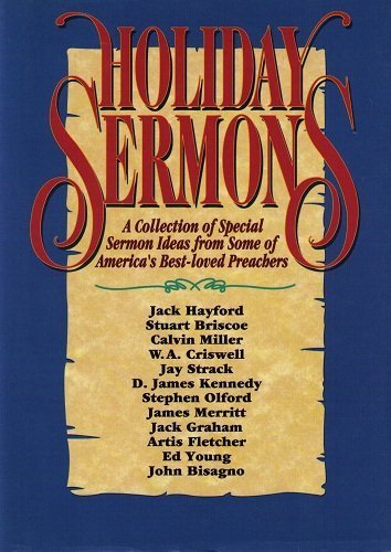 Holiday Sermons: A Collection of Special Sermon Ideas from Some of America's Best-Loved Preachers (9780785281016) by Hayford, Jack W.; Briscoe, Stuart; Miller, Calvin