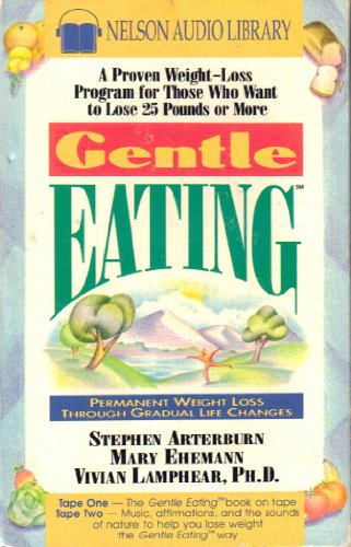Gentle Eating: A Proven Weight-Loss Program for Those Who Want to Lose 25 Pounds or More (9780785281528) by Arterburn, Stephen; Ehemann, Mary; Lamphear, Vivian, Ph.D.