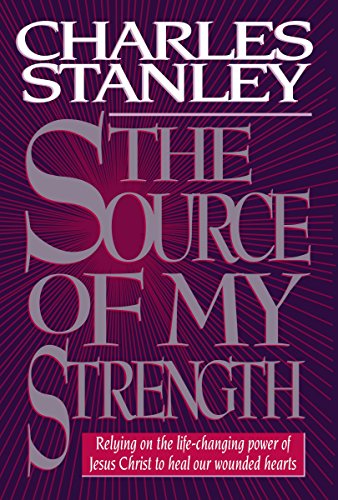 9780785282730: The Source of My Strength: Relying on the Life-Changing Power of Jesus Christ to Heal Our Wounded Hearts