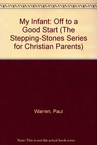 Beispielbild fr My Infant: Off to a Good Start (The Stepping-Stones Series for Christian Parents) zum Verkauf von Wonder Book