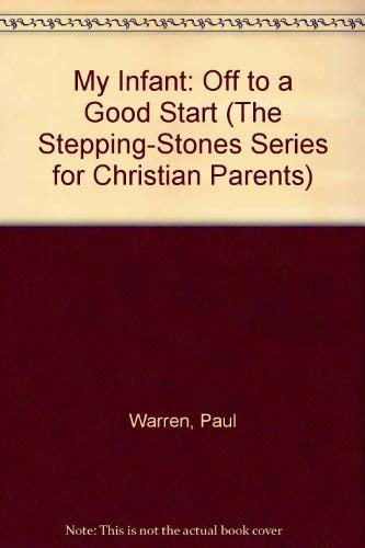 Stock image for My Infant: Off to a Good Start (The Stepping-Stones Series for Christian Parents) for sale by Wonder Book