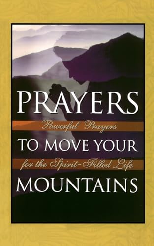Imagen de archivo de Prayers to Move Your Mountains: Powerful Prayers for the Spirit-Filled Life a la venta por Goodwill Southern California