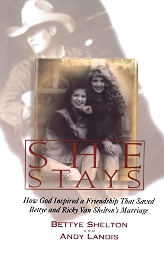 Stock image for She Stays: How God Inspired a Friendship That Saved Bettye and Ricky Van Shelton's Marriage for sale by GF Books, Inc.