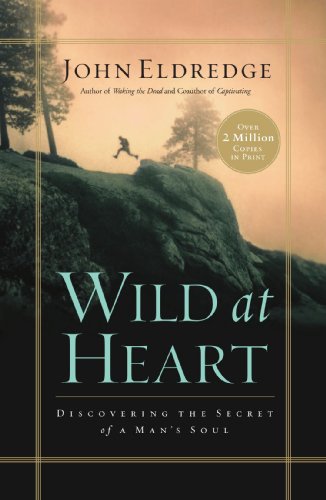 Beispielbild fr Wild at Heart: Discovering the Secret of a Man's Soul zum Verkauf von Wonder Book