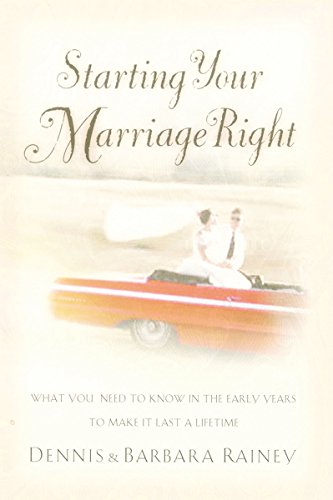 Imagen de archivo de Starting Your Marriage Right: What You Need to Know and Do in the Early Years to Make It Last a Lifetime a la venta por Gulf Coast Books