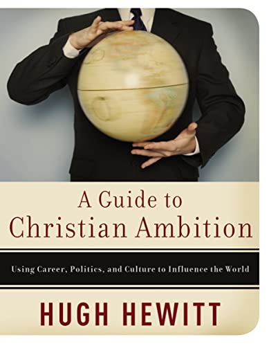 Stock image for A Guide to Christian Ambition: Using Career, Politics, and Culture to Influence the World for sale by Wonder Book