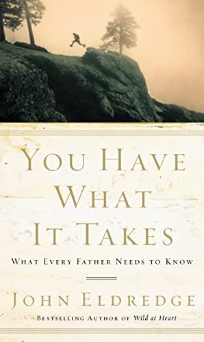 Beispielbild fr You Have What It Takes: What Every Father Needs to Know zum Verkauf von Wonder Book
