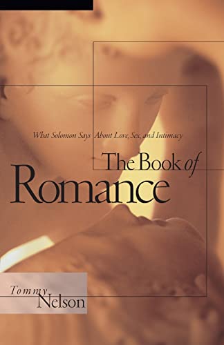 Imagen de archivo de The Book of Romance: What Solomon Says About Love, Sex, and Intimacy a la venta por SecondSale