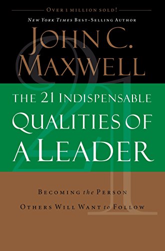 Imagen de archivo de The 21 Indispensable Qualities of a Leader: Becoming the Person Others Will Want to Follow a la venta por Dream Books Co.