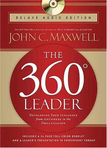 The 360 Degree Leader: Developing Your Influence from Anywhere in the Organization