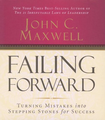 Failing Forward: Turning Mistakes into Stepping Stones for Success (9780785289326) by Maxwell, John C.