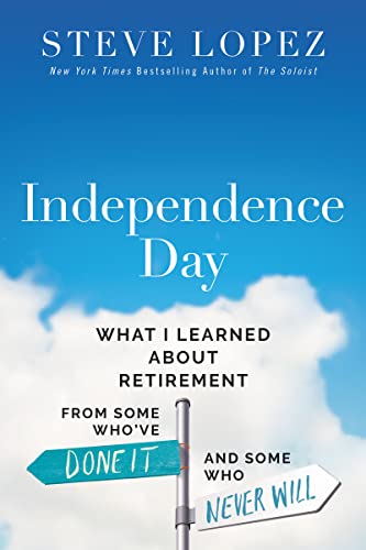 Beispielbild fr Independence Day: What I've Learned About Retirement from Some Who've Done It and Some Who Never Will zum Verkauf von Revaluation Books