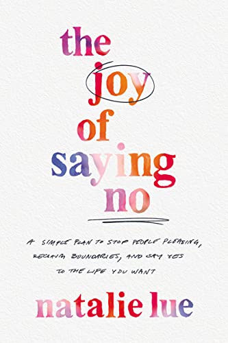 Imagen de archivo de The Joy of Saying No: A Simple Plan to Stop People-pleasing, Reclaim Your Boundaries, and Say Yes to the Life You Want a la venta por Revaluation Books