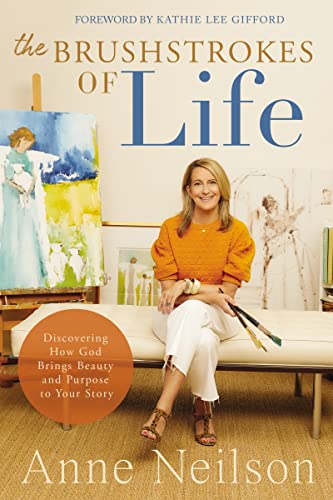 Stock image for The Brushstrokes of Life: Discovering How God Brings Beauty and Purpose to Your Story for sale by ThriftBooks-Atlanta