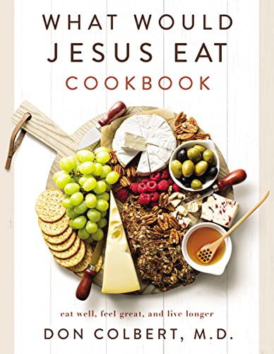 Stock image for What Would Jesus Eat Cookbook: Eat Well, Feel Great, and Live Longer for sale by ChristianBookbag / Beans Books, Inc.