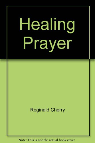 Healing Prayer (9780785296683) by Reginald Cherry