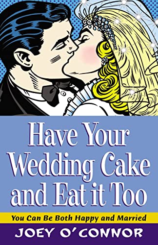 9780785296768: Have Your Wedding Cake and Eat It Too!: You Can Be Both Happy and Married